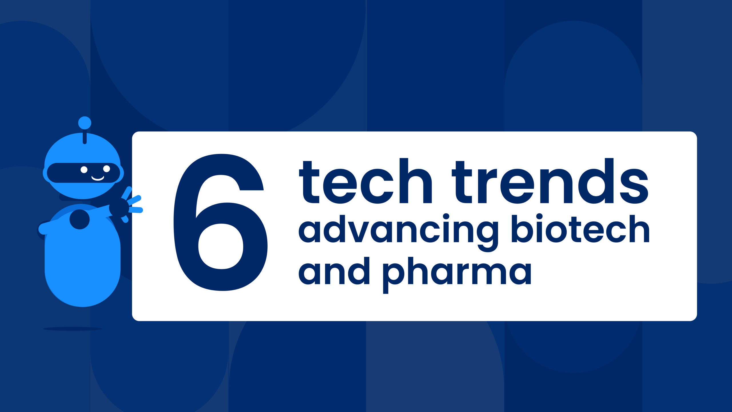 6 tech trends advancing biotech and pharma